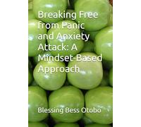 Breaking Free from Panic and Anxiety Attack: A Mindset-Based Approach