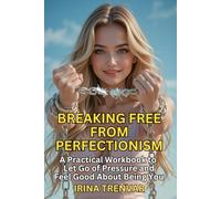 Breaking Free from Perfectionism: A Self-Love Workbook for Women to Finally Feel Worthy, Stop Overthinking and Procrastinating, and Let Go of Self-Doubt (Self Love Books for Women)