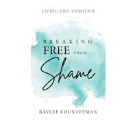 Breaking Free from Shame: Living Life Unbound