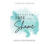 Breaking Free from Shame: Living Life Unbound