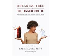 Breaking Free from the Inner Critic: The Underlying Cause of All Addictions & Social Problems (The Revised Version of Breaking Free from Critical Addiction)