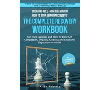 Breaking Free From the Mirror How to Stop Being Narcissistic THE COMPLETE RECOVERY WORKBOOK: Self Help Exercises and Tools to Build Self Compassion ... Regulation for Adults (The True Self Series)