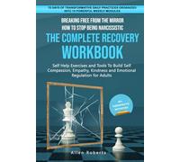 Breaking Free From the Mirror How to Stop Being Narcissistic THE COMPLETE RECOVERY WORKBOOK: Self Help Exercises and Tools to Build Self Compassion ... Regulation for Adults (The True Self Series)