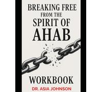 Breaking Free from the Spirit of Ahab (Workbook): Overcoming Passivity, Resisting Jezebel, and Rising as the Man God Called You to Be (Kingdom Men Rising Series)
