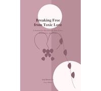 Breaking Free From Toxic Love: A Journal for Reclaiming Your Voice, Boundaries, and Peace