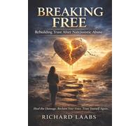 Breaking Free: Healing from Covert Narcissistic Abuse and Rebuilding Your Life