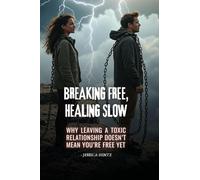 Breaking Free, Healing Slow: Why Leaving a Toxic Relationship Doesn't Mean You're Free Yet
