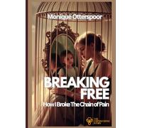 Breaking Free: How I Broke the Chain of Pain (The Empowering Stories)