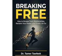 BREAKING FREE: How to Escape Toxic Relationships, Reclaim Your Power, Heal Emotional Attachment, and Finally Let Go (The Toxic Relationship Recovery System™)