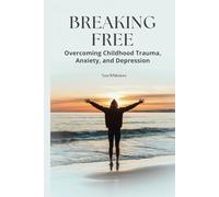 Breaking Free: Overcoming Childhood Trauma, Anxiety and Depression (Mind • Life • Growth)