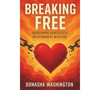 Breaking Free: Overcoming Narcissistic Relationships with God