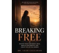 Breaking Free: Recover from Narcissistic Abuse, Rebuild Your Identity, and Create the Life You Deserve - From Gaslighting and Trauma Bonding to ... Science-Backed Recovery Roadmap for Survivors