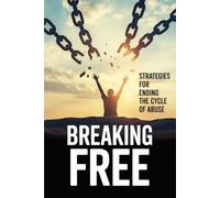 Breaking Free: Strategies for Ending the Cycle of Abuse