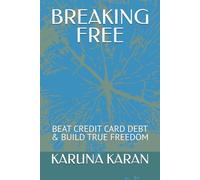 BREAKING FREE - The Credit Card Trap: BEAT CREDIT CARD DEBT & BUILD TRUE FREEDOM (Life Mastery Guides)