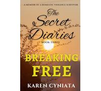 BREAKING FREE: The Secret Diaries - Book Three