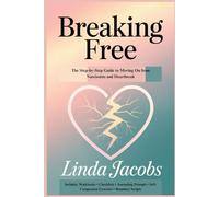 BREAKING FREE: The Step-by-Step Guide to Moving On from Narcissists and Heartbreak