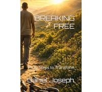 BREAKING FREE: Three Steps to Transform
