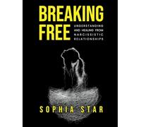 Breaking Free: Understanding and Healing from Narcissistic Relationships