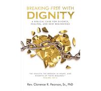 BREAKING FREE WITH DIGNITY: A Biblical Case for Divorce, Healing, and New Beginnings