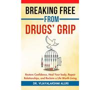 Breaking From Drug's Grip: Restore confidence, Heal your body, Repair Relationships and Reclaim a life worth living. (Spirituality and self care)