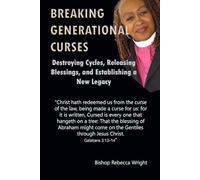 BREAKING GENERATIONAL CURSES: Destroying Cycles, Releasing Blessings, and Establishing a New Legacy