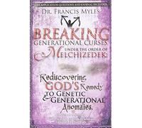 Breaking Generational Curses Under the Order of Melchizedek: God's Remedy to Generational and Genetic Anomalies: Volume 4 (The Order of Melchizedek Chronicles)