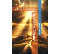 Breaking Ground: 40 Steps to Recovery