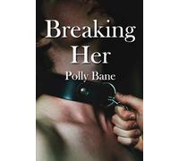 Breaking Her: A Dark Maledom Romance of Rough Psychological Control, Brutal Discipline, Forced Submission, and Total Ownership (The Claimed Series)