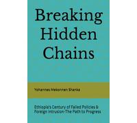 Breaking Hidden Chains: Ethiopia's Century of Failed Policies & Foreign Intrusion-The Path to Progress