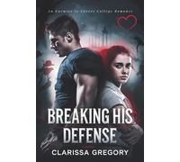 Breaking His Defense: An Enemies to Lover College Romance (Love In The End Zone)