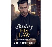 Breaking His Law: A brand new STRICTLY FORBIDDEN billionaire boss romance from VH Nicolson for 2025 (The Billionaire Hart Brothers, 1)