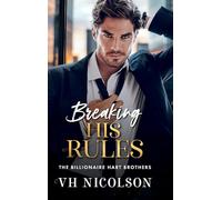 Breaking His Rules: The BRAND NEW enemies to lovers billionaire romance from VH Nicolson for 2025 (The Billionaire Hart Brothers, 2)