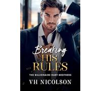 Breaking His Rules: The BRAND NEW enemies to lovers billionaire romance from VH Nicolson for 2025 (The Billionaire Hart Brothers, 2)