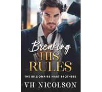 Breaking His Rules: The BRAND NEW enemies to lovers billionaire romance from VH Nicolson for 2025 (The Billionaire Hart Brothers, 2)