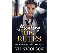 Breaking His Rules: The BRAND NEW enemies to lovers billionaire romance from VH Nicolson for 2026 (The Billionaire Hart Brothers, 2)