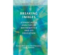 Breaking Images: Iconoclastic Analyses of Mathematics and its Education (2) (Studies on Mathematics Education and Society)