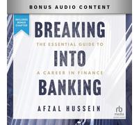 Breaking into Banking: The Essential Guide to a Career in Finance
