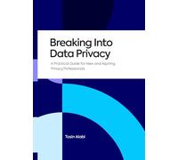 Breaking Into Data Privacy: A Practical Guide for New and Aspiring Privacy Professionals