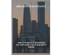 Breaking Into Finance: The Student’s Roadmap to Top Asset Management Firms
