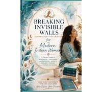 Breaking Invisible Walls: Empowerment and Identity for the Modern Indian Woman: 7 (Women Empowerment)