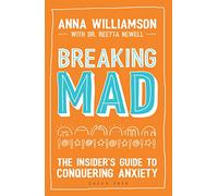 Breaking Mad: The Insider's Guide to Conquering Anxiety