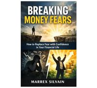 Breaking Money Fears: How to Replace Fear with Confidence in Your Financial Life