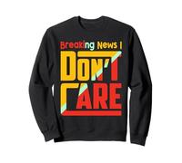 Breaking News I Dont Care Funny Sarcasm Joke Humor Men Women Sudadera