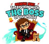 Breaking News: Interview with THE BOSS of Our House: A Funny Read-Aloud About Family Life, Big Ideas, and One Very Little Leader