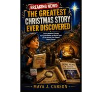 BREAKING NEWS: THE GREATEST CHRISTMAS STORY EVER DISCOVERED: A Young Reporter’s Journey Through Bethlehem, the Birth of Jesus, and the Miracle That Changed History Forever
