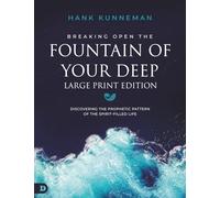 Breaking Open the Fountain of Your Deep (Large Print Edition): Discovering the Prophetic Pattern of the Spirit-Filled Life