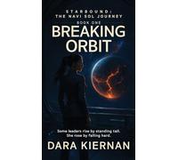 Breaking Orbit: Some leaders rise by standing tall. She rose by falling hard.: 1 (Starbound:The Navi Sol Journey)