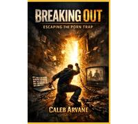 Breaking Out: Escaping the Porn Trap