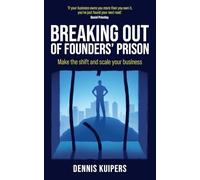 Breaking Out Of Founders’ Prison: Make the shift and scale your business