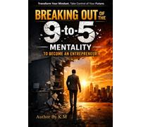 BREAKING OUT OF THE MENTALITY TO 9-TO-5 BECOME AN ENTREPRENEUR